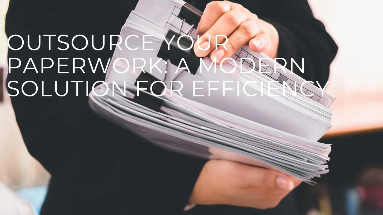Outsource Your Paperwork: A Modern Solution for Efficiency