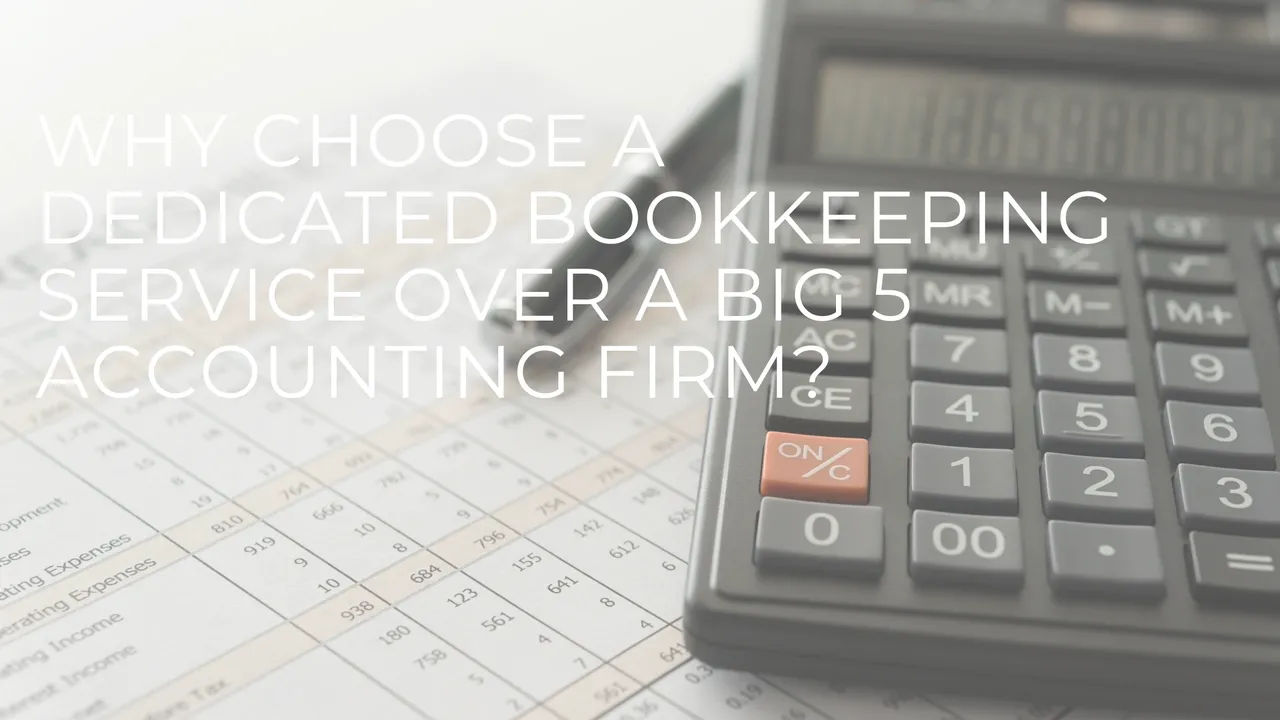 Why Choose a Dedicated Bookkeeping Service Over a Big 5 Firm