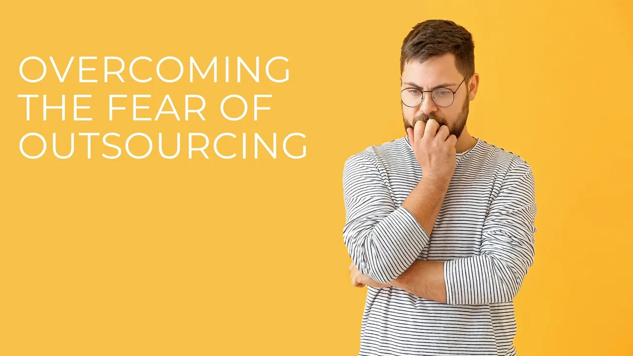 Overcoming the fear of outsourcing