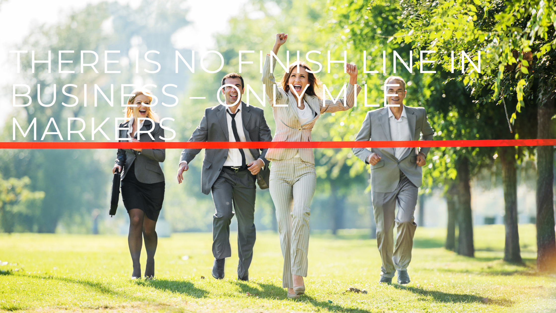 There Is No Finish Line in Business – Only Mile Markers